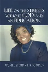 Book cover of Life on The Streets Without God and an Education by STEPHANIE B SCRUGGS