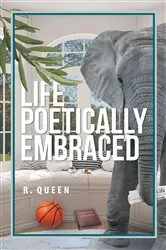 Book cover of Life Poetically Embraced by R. Queen