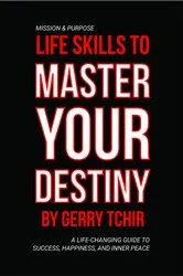 Book cover of Life Skills to Master Your Destiny by Gerry Tchir