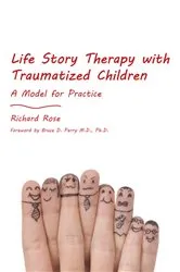 Book cover of Life Story Therapy with Traumatized Children by Richard Rose
