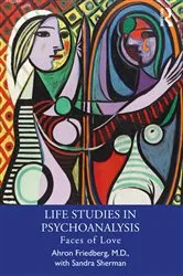 Book cover of Life Studies in Psychoanalysis by Ahron Friedberg M.D.