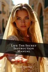 Book cover of Life The Secret Instruction Manual by Alexander Coppen