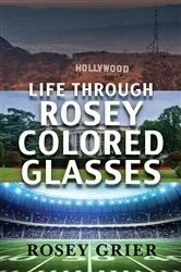 Book cover of Life Through Rosey Colored Glasses by Rosey Grier