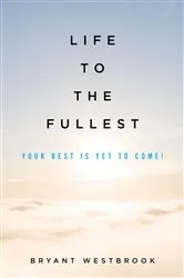 Book cover of Life to the Fullest by Bryant Westbrook