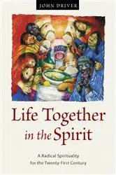Book cover of Life Together in the Spirit by John Driver