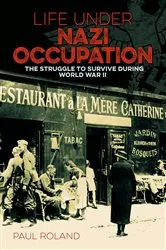 Book cover of Life Under Nazi Occupation by Paul Roland
