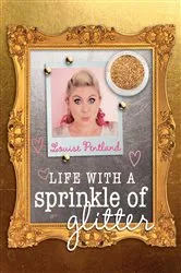 Book cover of Life with a Sprinkle of Glitter by Louise Pentland