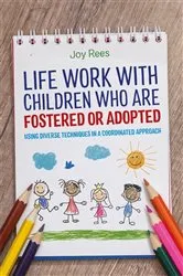 Book cover of Life Work with Children Who are Fostered or Adopted by Joy Rees
