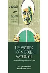 Book cover of Life Worlds of Middle Eastern Oil by Nelida Fuccaro
