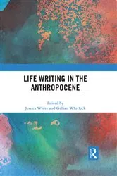 Book cover of Life Writing in the Anthropocene by Jessica White