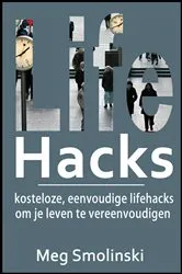 Book cover of Lifehacks: kosteloze, eenvoudige lifehacks om je leven te vereenvoudigen by Meg Smolinski