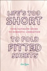 Book cover of Life's Too Short to Fold Fitted Sheets by Lisa Quinn