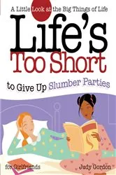 Book cover of Life's too Short to Give up Slumber Parties by Judy Gordon