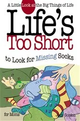 Book cover of Life's too Short to Look for Missing Socks by Judy Gordon
