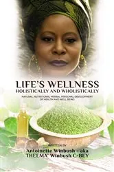 Book cover of LIFE'S WELLNESS HOLISTICALLY AND WHOLISTICALLY by Antoinette Winbush