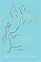 Book cover of Lift the Mask by Kristin Houlihan