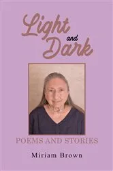 Book cover of Light and Dark: Poems and Stories by Miriam Brown