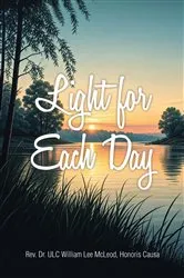 Book cover of Light for Each Day by Rev. Dr. ULC William Lee McLeod Honoris Causa