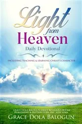 Book cover of Light From Heaven Daily Devotional Including Teaching & Learning Christ's Character by Balogun, Grace, Dola