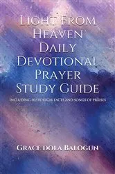 Book cover of Light From Heaven Daily Devotional Prayer Study Guide Including Historical Facts And Songs Of Praises by Balogun, Grace, Dola