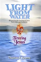 Book cover of Light From Water Freeing Jesus by Thomas F Kearns