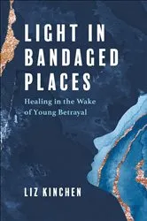 Book cover of Light in Bandaged Places by Liz Kinchen