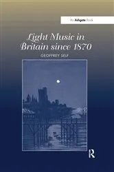 Book cover of Light Music in Britain since 1870: A Survey by Geoffrey Self