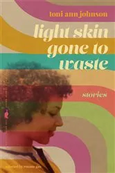 Book cover of Light Skin Gone to Waste by Toni Ann Johnson