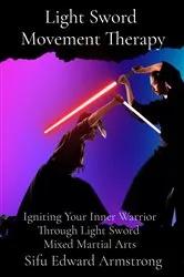 Book cover of Light Sword Movement Therapy by Sifu Edward Armstrong
