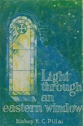 Book cover of Light Through an Eastern Window by Bishop K. C. Pillai