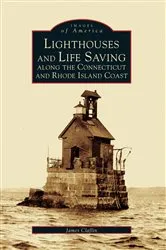 Book cover of Lighthouses and Life Saving Along the Connecticut and Rhode Island Coast by James Claflin