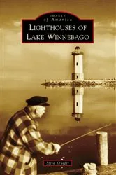 Book cover of Lighthouses of Lake Winnebago by Steve Krueger