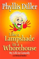 Book cover of Like a Lampshade in a Whorehouse by Phyllis Diller