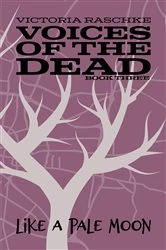 Book cover of Like A Pale Moon: Voices of the Dead by Victoria, Raschke,