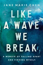 Book cover of Like a Wave We Break by Jane Marie Chen