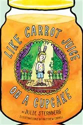 Book cover of Like Carrot Juice on a Cupcake by Julie Sternberg