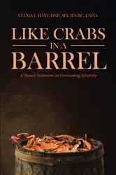 Book cover of Like Crabs in a Barrel by Velma J. Haye DNP MA RN-BC LNHA