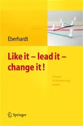 Book cover of Like it, lead it, change it. Führung im Veränderungsprozess by Daniela Eberhardt
