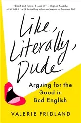Book cover of Like, Literally, Dude by Unknown