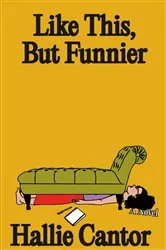 Book cover of Like This, But Funnier by Hallie Cantor