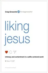 Book cover of Liking Jesus by Craig Groeschel