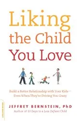 Book cover of Liking the Child You Love by Jeffrey Bernstein
