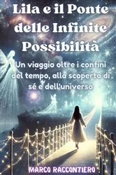 Book cover of Lila e il Ponte delle Infinite Possibilità by Marco Raccontiero