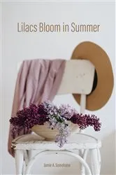 Book cover of Lilacs Bloom in Summer by Jamie A. Somohano