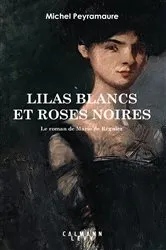 Book cover of Lilas blancs et roses noires by Michel Peyramaure