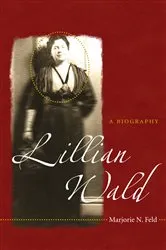 Book cover of Lillian Wald by Marjorie N. Feld
