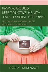 Book cover of Liminal Bodies, Reproductive Health, and Feminist Rhetoric by Lydia McDermott