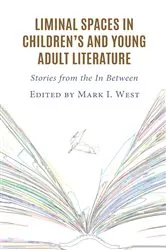 Book cover of Liminal Spaces in Children’s and Young Adult Literature by Mark I. West