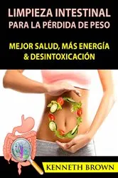 Book cover of Limpieza Intestinal Para La Pérdida De Peso: Mejor Salud, Más Energía & Desintoxicación by Unknown