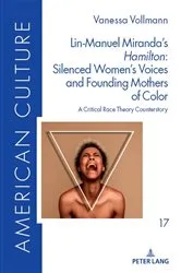 Book cover of Lin-Manuel Miranda’s «Hamilton»: Silenced Women’s Voices and Founding Mothers of Color by Astrid Böger